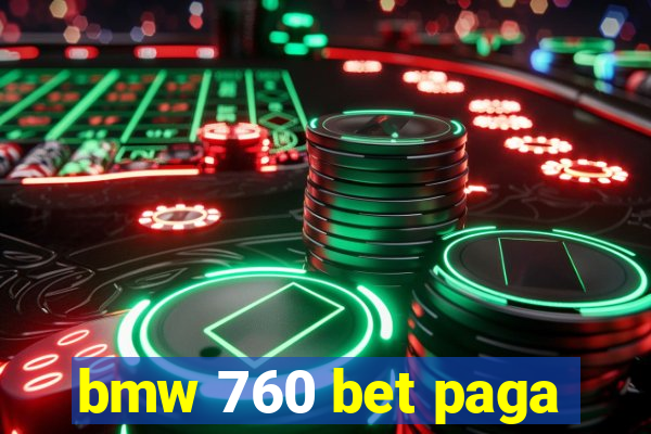 bmw 760 bet paga